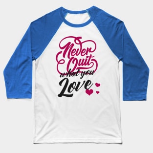 Motivation Never Give Up What You Love Typography Baseball T-Shirt